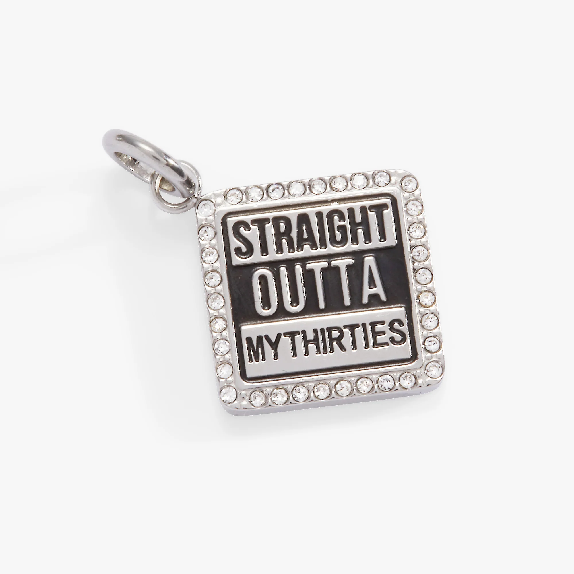 'Straight Outta My Thirties' 40th Birthday Charm